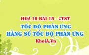 Khái niệm tốc độ phản ứng hoá học, công thức tính tốc độ trung bình phản ứng hoá học - Hoá 10 bài 15